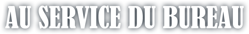 AU SERVICE DU BUREAU